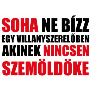 Soha ne bízz egy szemöldök nélküli villanyszerelőben!