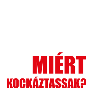 Miért kockáztassak?