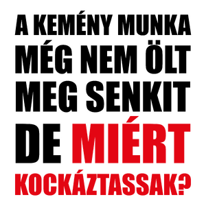 Miért kockáztassak?